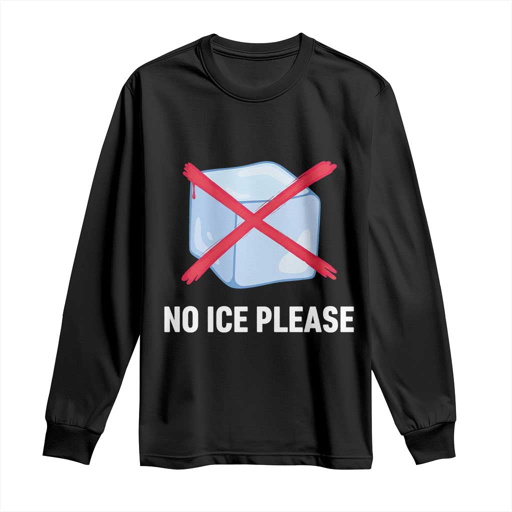 No Ice Please Long Sleeve Shirt Ice Cube Anti ICE Deportation Human Rights Protest TS14 Black Print Your Wear