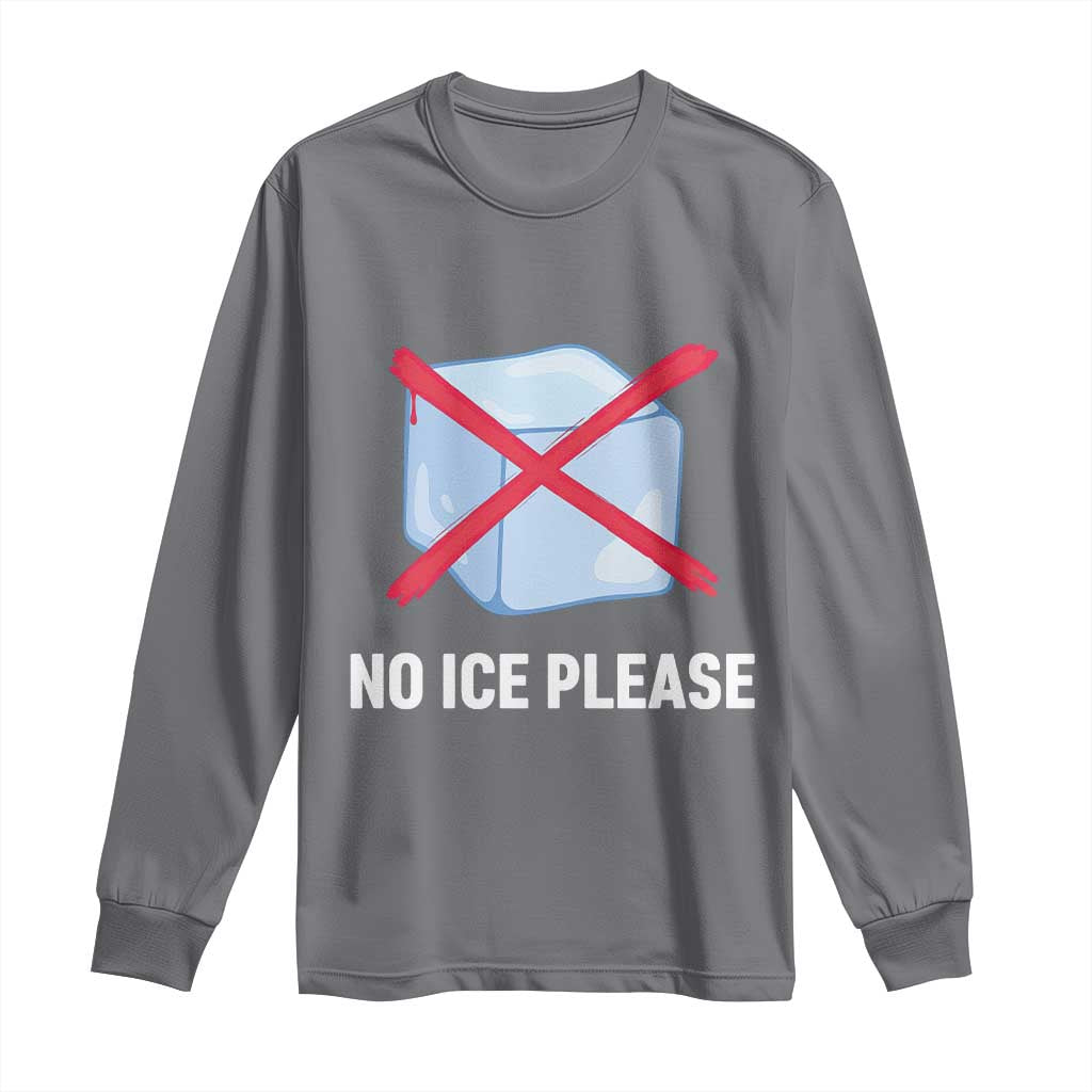 No Ice Please Long Sleeve Shirt Ice Cube Anti ICE Deportation Human Rights Protest TS14 Charcoal Print Your Wear