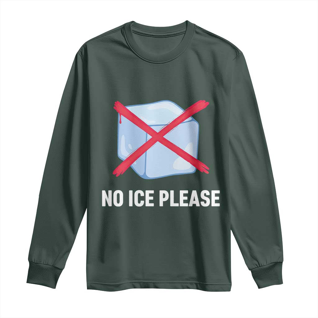 No Ice Please Long Sleeve Shirt Ice Cube Anti ICE Deportation Human Rights Protest TS14 Dark Forest Green Print Your Wear