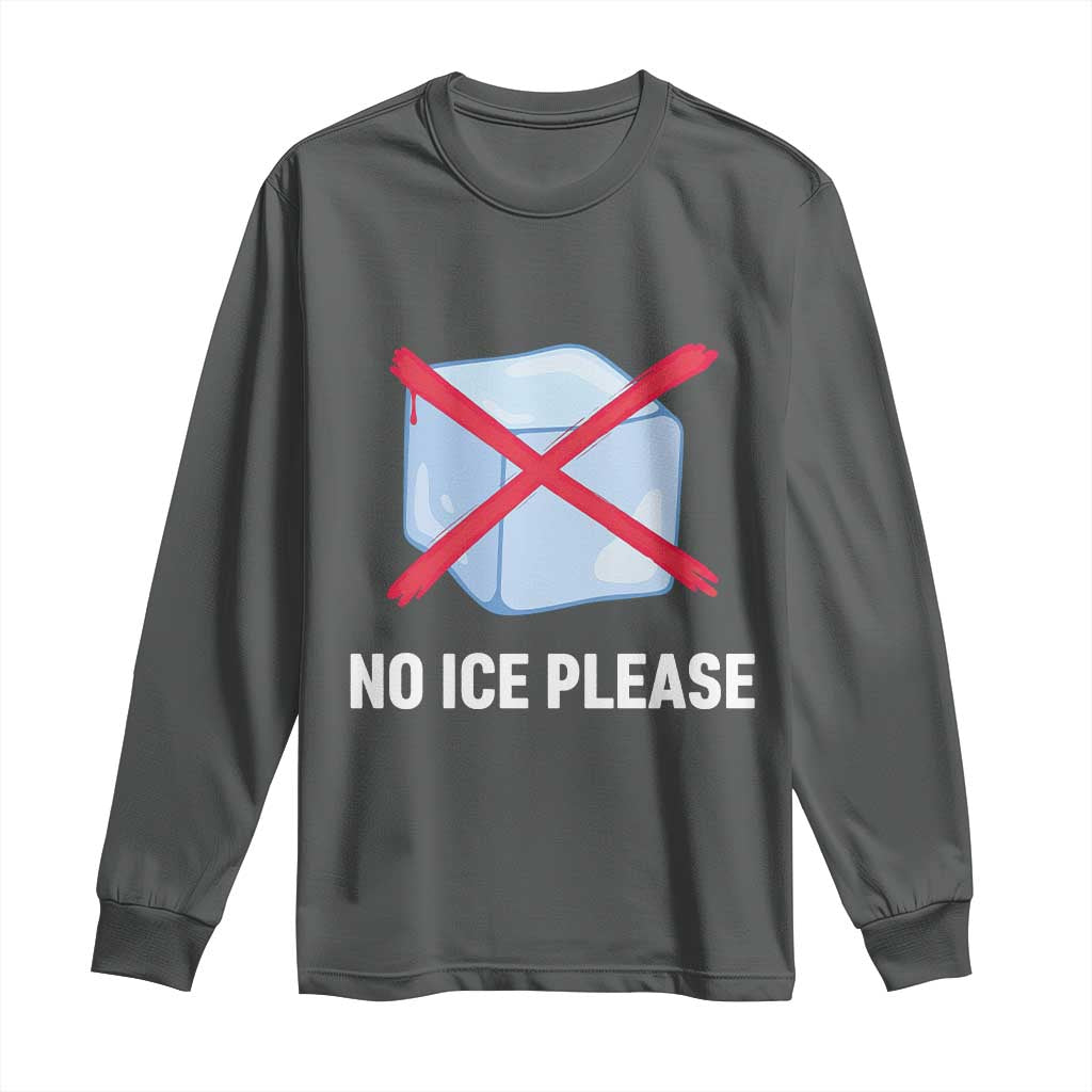 No Ice Please Long Sleeve Shirt Ice Cube Anti ICE Deportation Human Rights Protest TS14 Dark Heather Print Your Wear