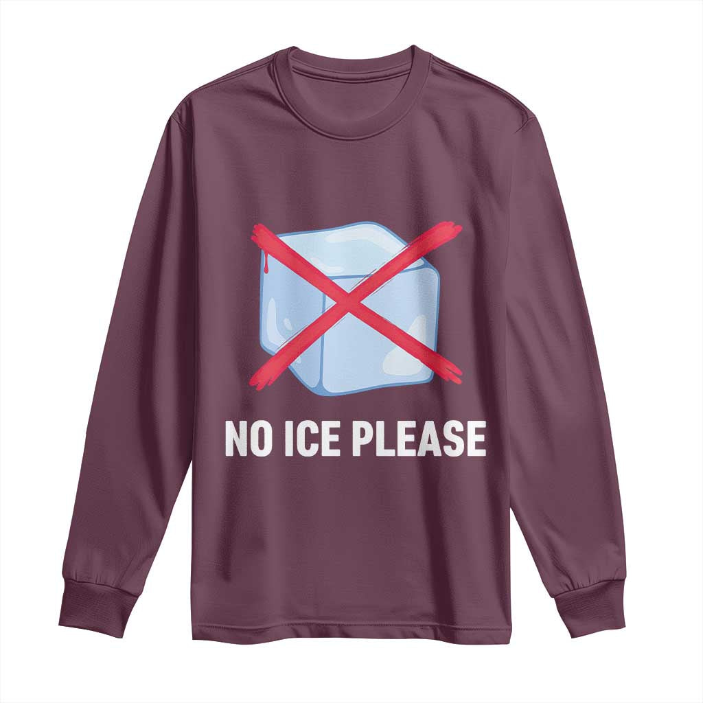 No Ice Please Long Sleeve Shirt Ice Cube Anti ICE Deportation Human Rights Protest TS14 Maroon Print Your Wear