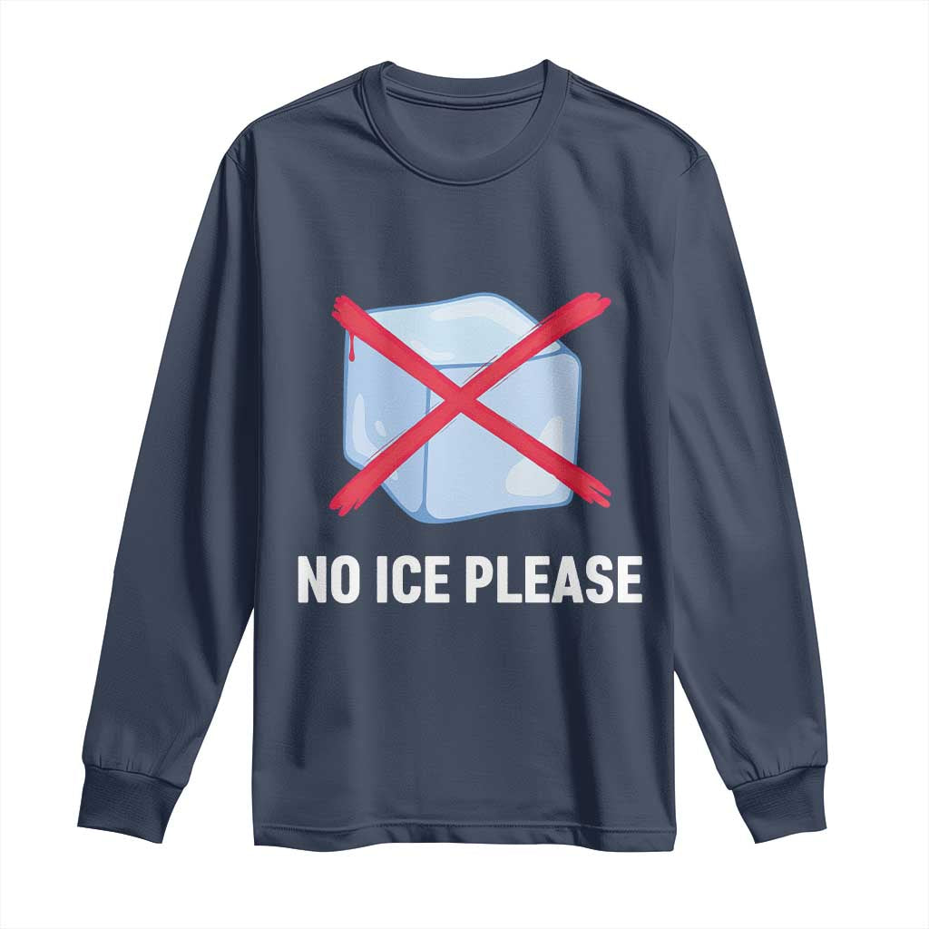 No Ice Please Long Sleeve Shirt Ice Cube Anti ICE Deportation Human Rights Protest TS14 Navy Print Your Wear