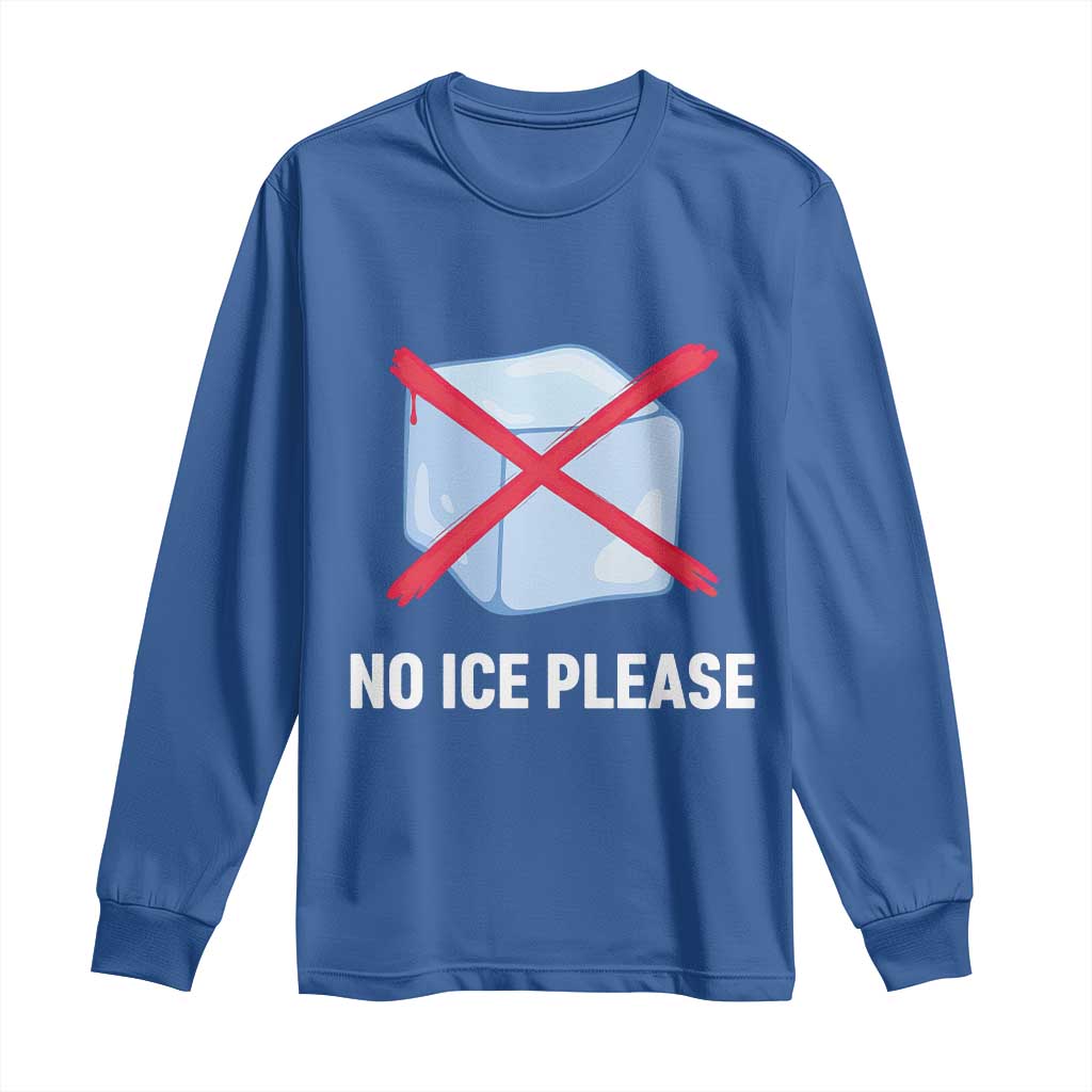 No Ice Please Long Sleeve Shirt Ice Cube Anti ICE Deportation Human Rights Protest TS14 Royal Blue Print Your Wear