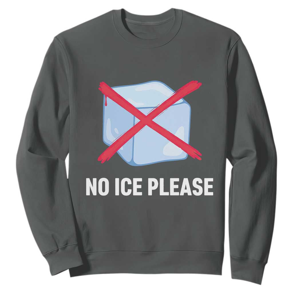 No Ice Please Sweatshirt Ice Cube Anti ICE Deportation Human Rights Protest TS14 Dark Heather Print Your Wear