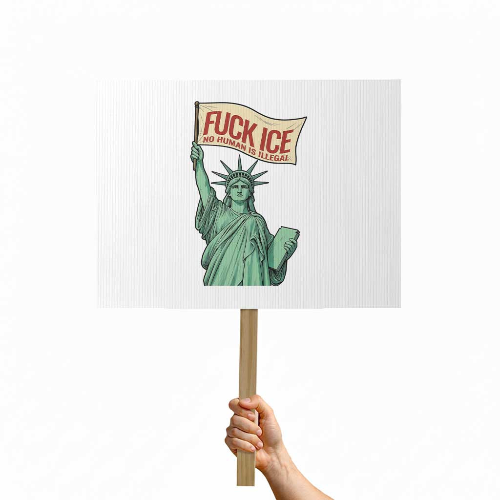 Fck Ice No Human Is Illegal Protest Sign Statue of Liberty Anti ICE Immigration Human Rights Protest TS14 Horizontal 18