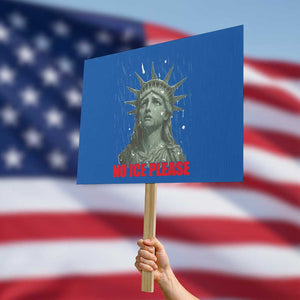 No Ice Please Protest Sign Statue of Liberty Crying Anti ICE Deportation Human Rights TS14 Horizontal 18" × 24" Blue Print Your Wear