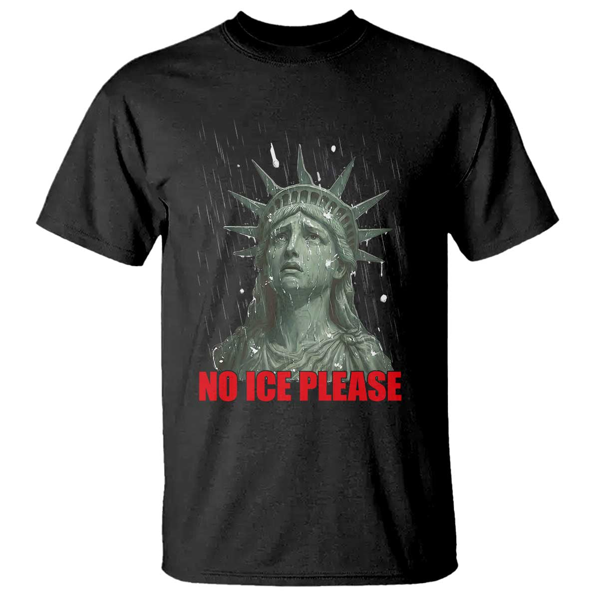 No Ice Please T Shirt Statue of Liberty Crying Anti ICE Deportation Human Rights TS14 Black Print Your Wear
