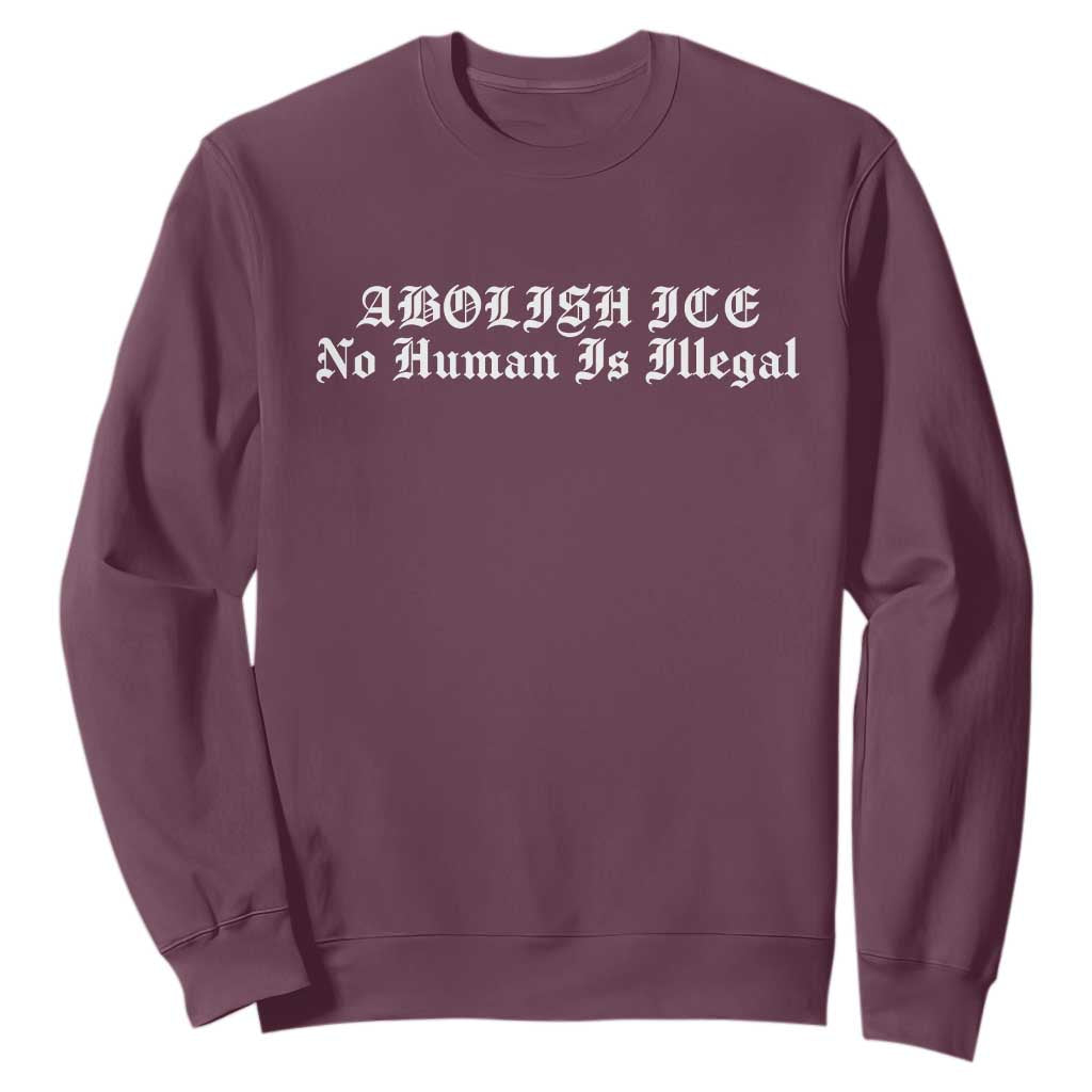 Abolish Ice No Human Is Illegal Sweatshirt Anti ICE Immigration Deportation Human Rights Protest TS14 Maroon Print Your Wear