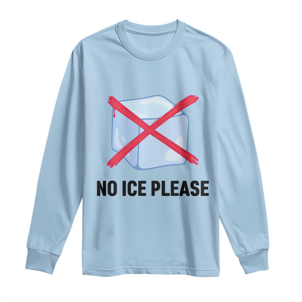 No Ice Please Long Sleeve Shirt Subtle Anti ICE Deportation Human Rights TS14 Light Blue Print Your Wear