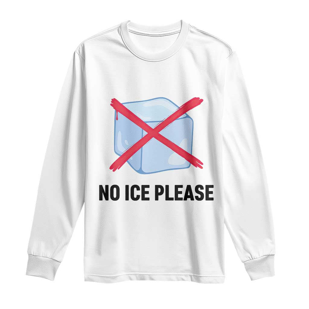 No Ice Please Long Sleeve Shirt Subtle Anti ICE Deportation Human Rights TS14 White Print Your Wear