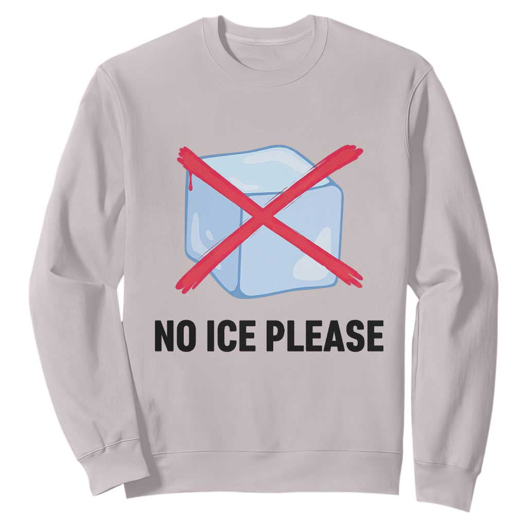 No Ice Please Sweatshirt Subtle Anti ICE Deportation Human Rights TS14 Ice Gray Print Your Wear
