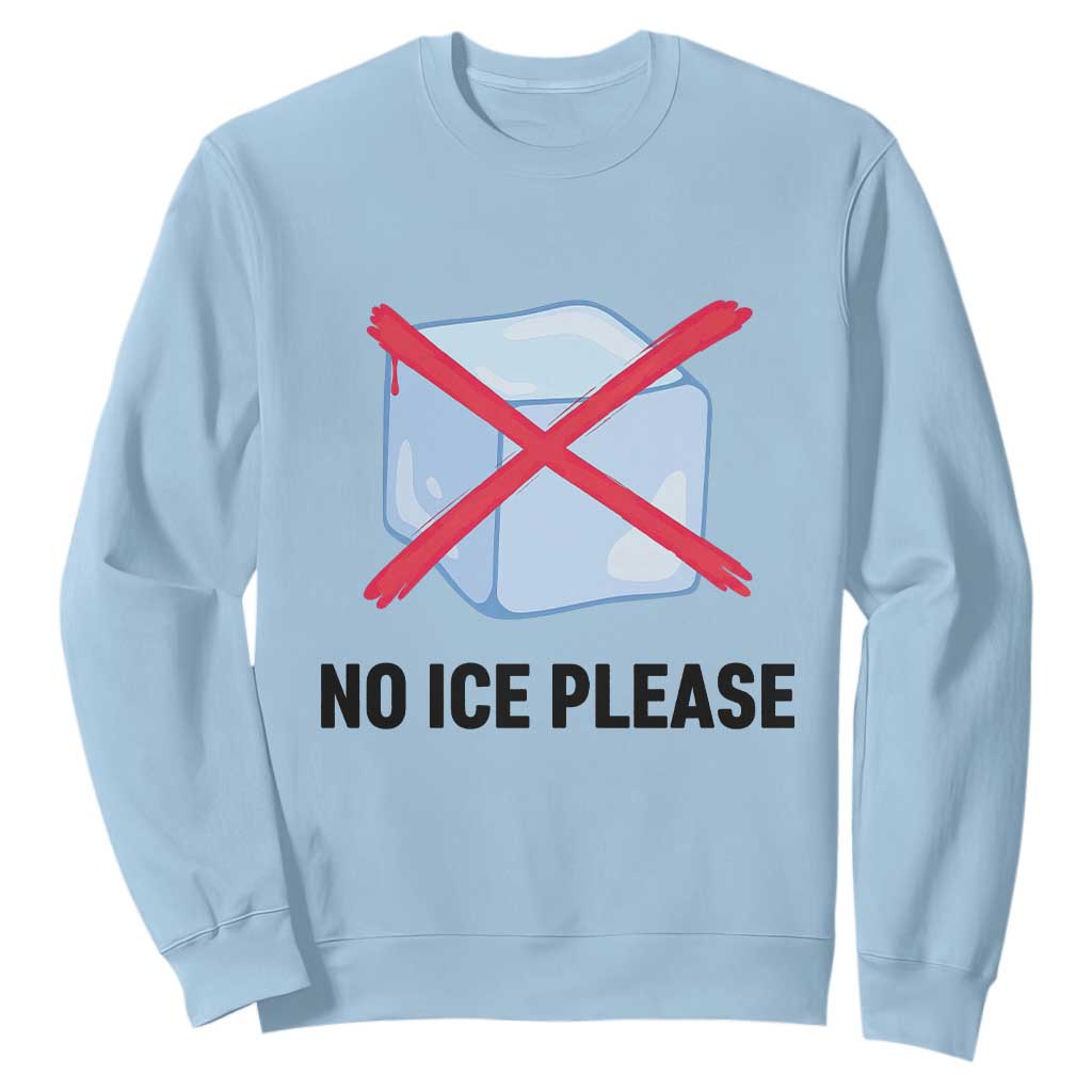 No Ice Please Sweatshirt Subtle Anti ICE Deportation Human Rights TS14 Light Blue Print Your Wear