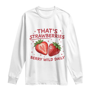 That’s Strawberries Long Sleeve Shirt Summer Fruit Festival TS14 White Print Your Wear