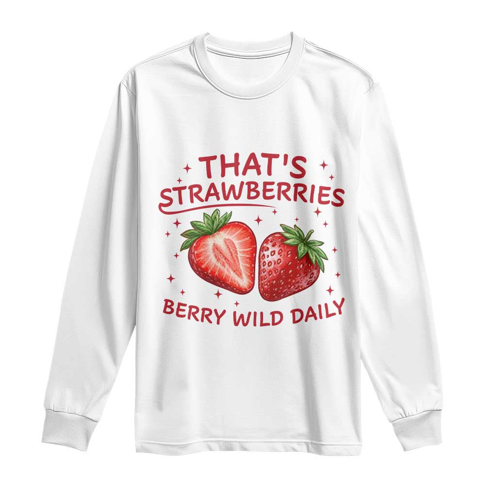 That’s Strawberries Long Sleeve Shirt Summer Fruit Festival TS14 White Print Your Wear
