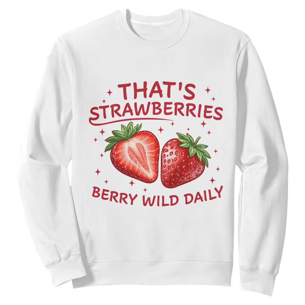 That’s Strawberries Sweatshirt Summer Fruit Festival TS14 White Print Your Wear