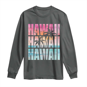 Hawaii Summer Vacation Long Sleeve Shirt Vintage Tropical Beach Graphic TS14 Dark Heather Print Your Wear