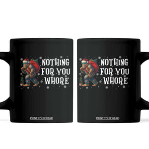 Funny Bigfoot Santa Christmas Coffee Mug Nothing For You Whore Merry Squatchmas TS14 Black Print Your Wear