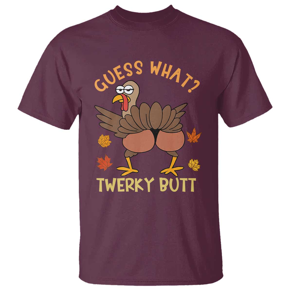 Funny Turkey Thanksgiving T Shirt Guess What Twerky Butt TS14 Maroon Print Your Wear