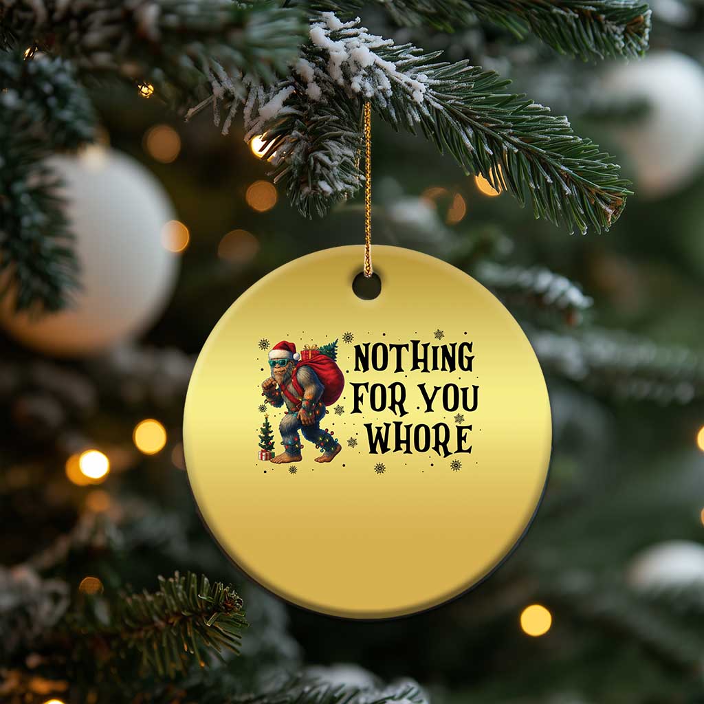 Funny Bigfoot Xmas Christmas Ornament Nothing For You Whore Sasquatch TS14 Print Your Wear