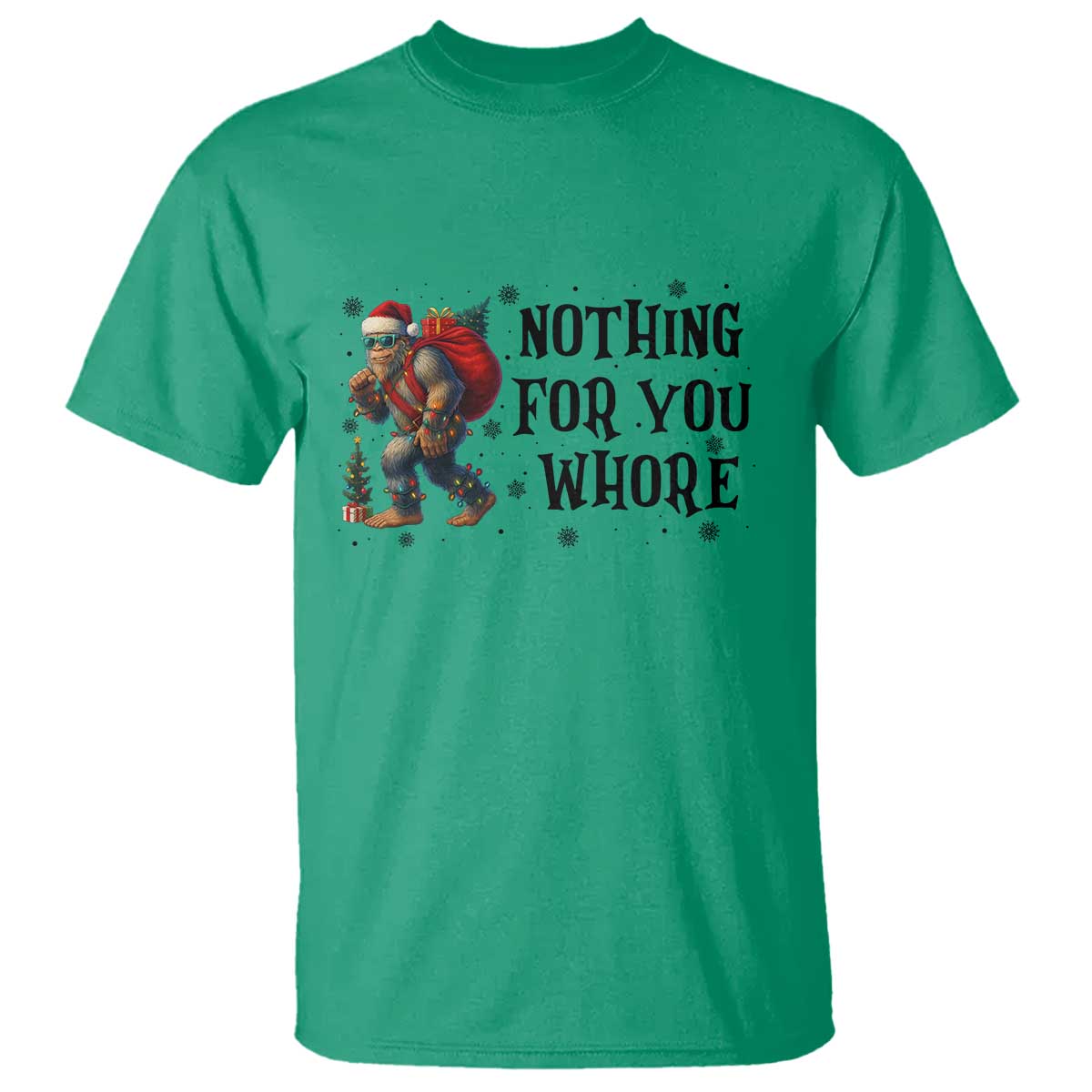 Funny Bigfoot Christmas T Shirt Nothing For You Whore Sasquatch TS14 Irish Green Print Your Wear
