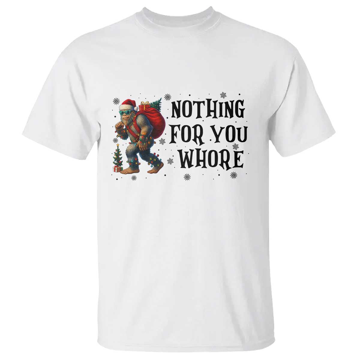 Funny Bigfoot Christmas T Shirt Nothing For You Whore Sasquatch TS14 White Print Your Wear