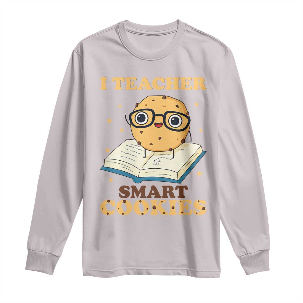 I Teach Smart Cookies Long Sleeve Shirt Funny Teacher TS14 Ice Gray Print Your Wear