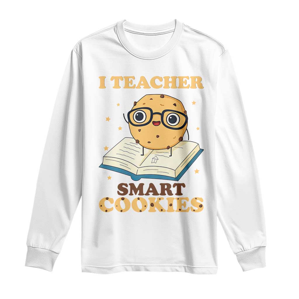 I Teach Smart Cookies Long Sleeve Shirt Funny Teacher TS14 White Print Your Wear
