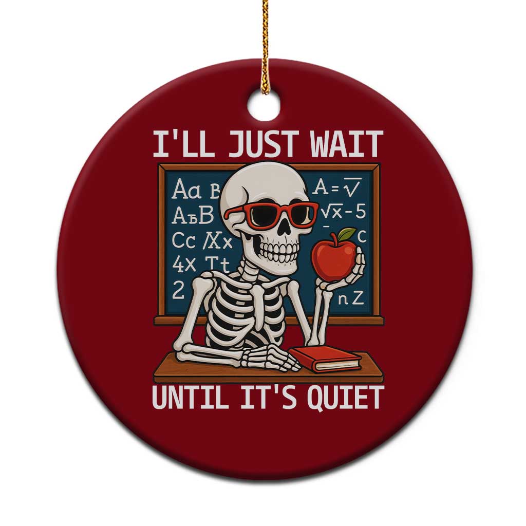 I Will Just Wait Until It Is Quite Ceramic Ornament Funny Skeleton Teacher TS14 1pc Red Print Your Wear
