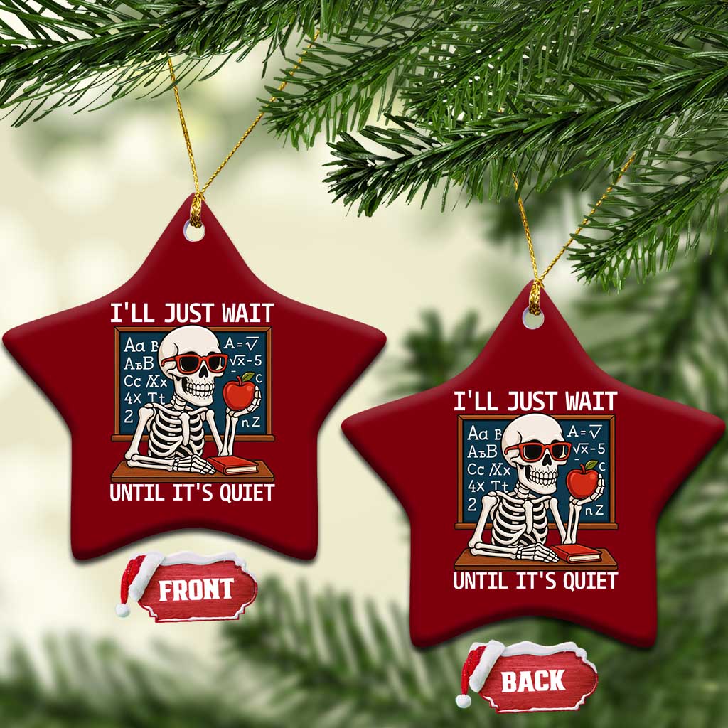 I Will Just Wait Until It Is Quite Ceramic Ornament Funny Skeleton Teacher TS14 Print Your Wear