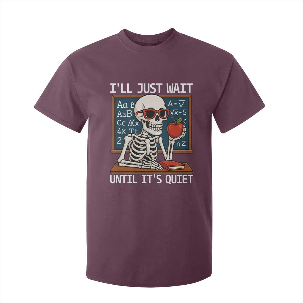 I Will Just Wait Until It Is Quite T Shirt For Kid Funny Skeleton Teacher TS14 Maroon Print Your Wear