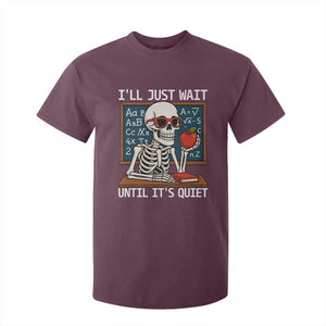 I Will Just Wait Until It Is Quite T Shirt For Kid Funny Skeleton Teacher TS14 Maroon Print Your Wear