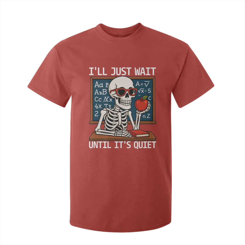 I Will Just Wait Until It Is Quite T Shirt For Kid Funny Skeleton Teacher TS14 Red Print Your Wear