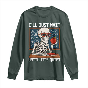 I Will Just Wait Until It Is Quite Long Sleeve Shirt Funny Skeleton Teacher TS14 Dark Forest Green Print Your Wear
