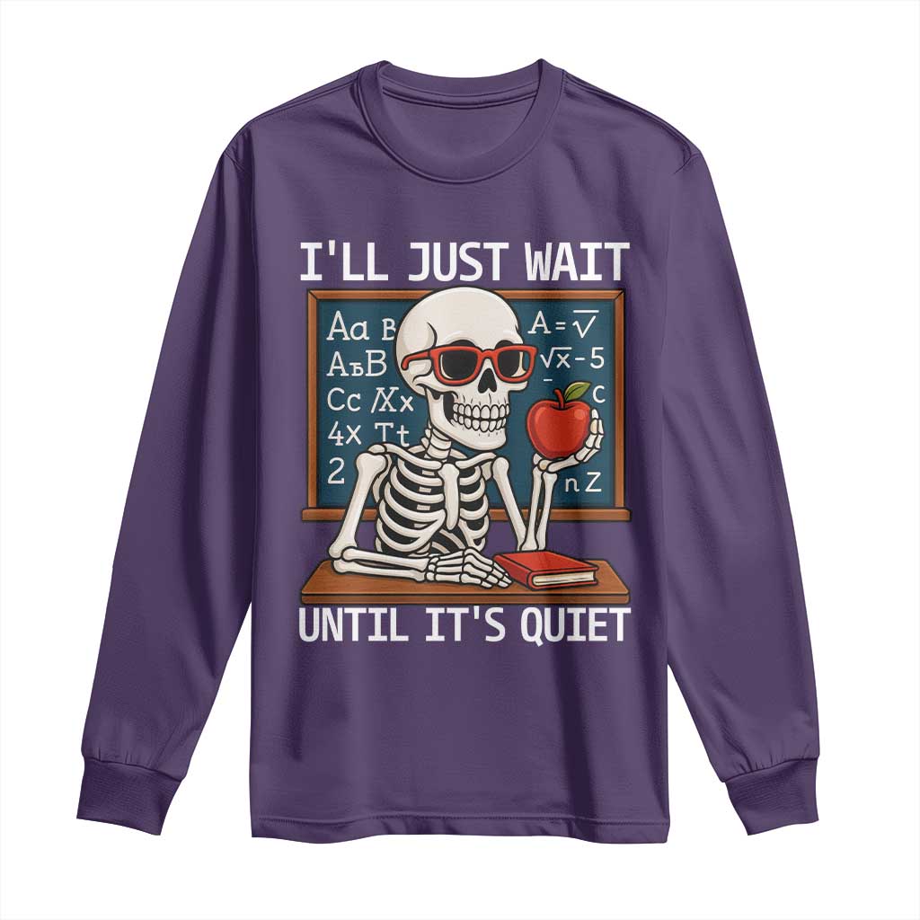 I Will Just Wait Until It Is Quite Long Sleeve Shirt Funny Skeleton Teacher TS14 Purple Print Your Wear