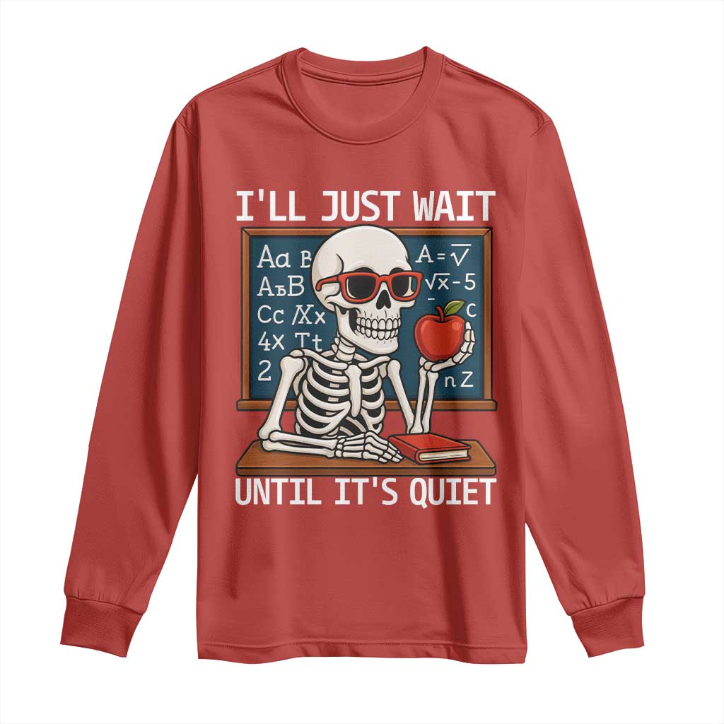 I Will Just Wait Until It Is Quite Long Sleeve Shirt Funny Skeleton Teacher TS14 Red Print Your Wear