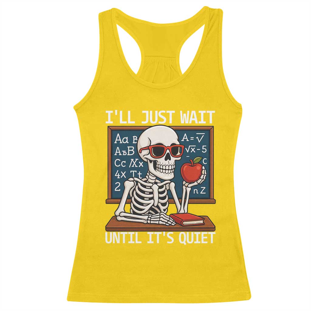 I Will Just Wait Until It Is Quite Racerback Tank Top Funny Skeleton Teacher TS14 Daisy Print Your Wear
