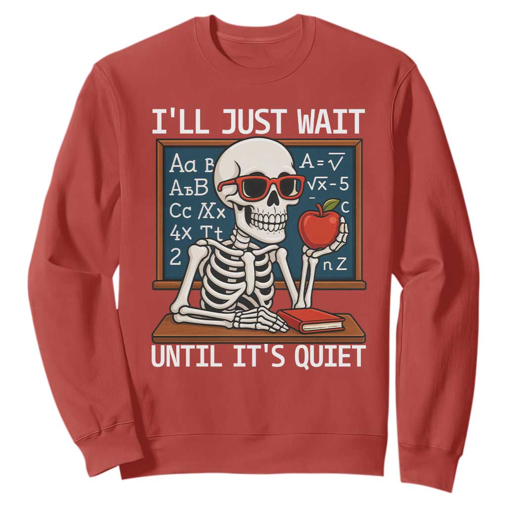 I Will Just Wait Until It Is Quite Sweatshirt Funny Skeleton Teacher TS14 Red Print Your Wear