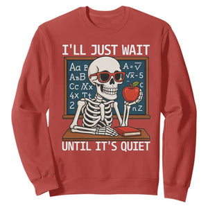 I Will Just Wait Until It Is Quite Sweatshirt Funny Skeleton Teacher TS14 Red Print Your Wear