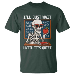 I Will Just Wait Until It Is Quite T Shirt Funny Skeleton Teacher TS14 Dark Forest Green Print Your Wear