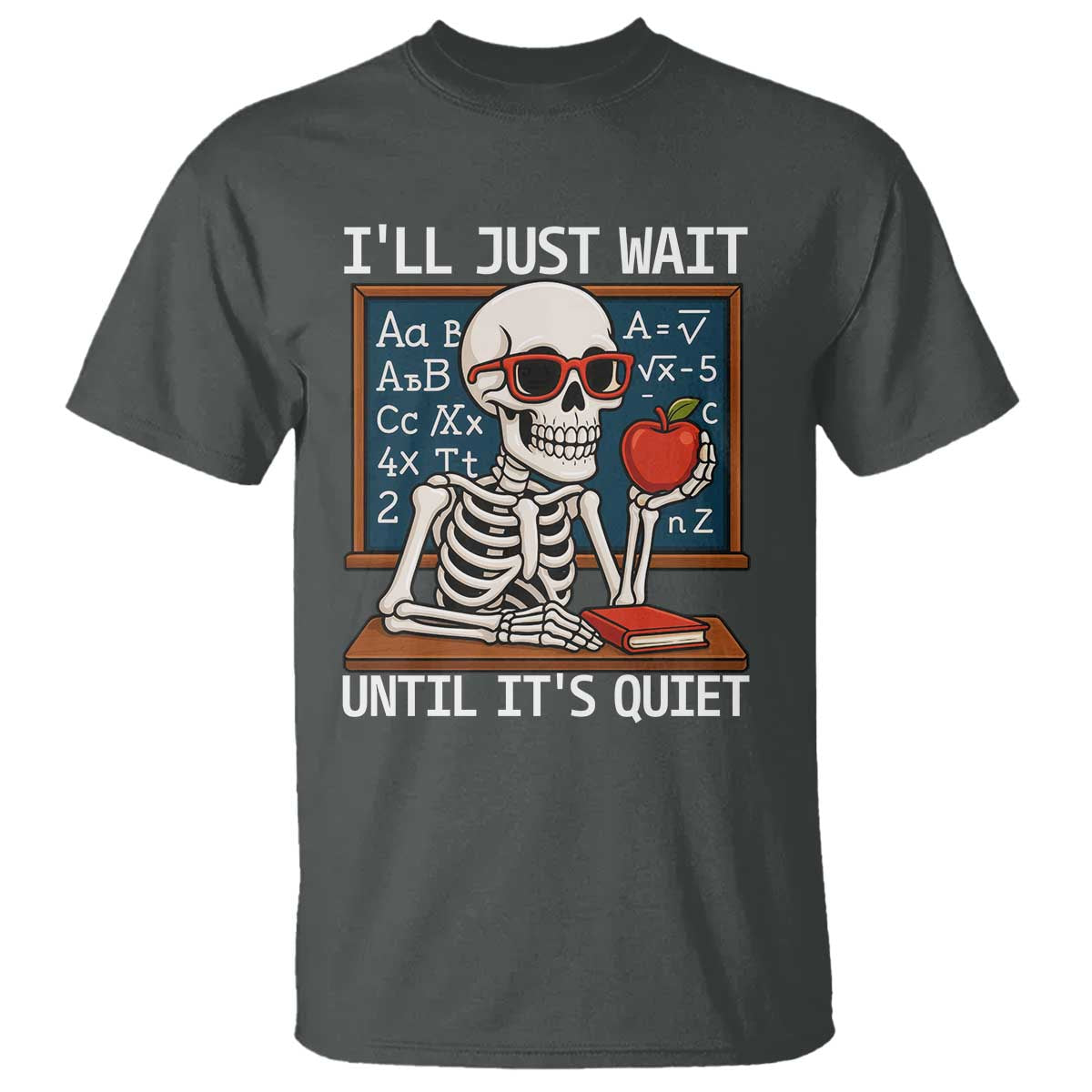 I Will Just Wait Until It Is Quite T Shirt Funny Skeleton Teacher TS14 Dark Heather Print Your Wear