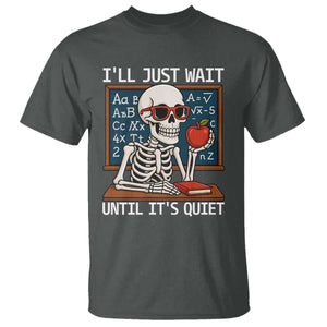 I Will Just Wait Until It Is Quite T Shirt Funny Skeleton Teacher TS14 Dark Heather Print Your Wear