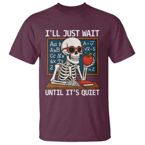 I Will Just Wait Until It Is Quite T Shirt Funny Skeleton Teacher TS14 Maroon Print Your Wear