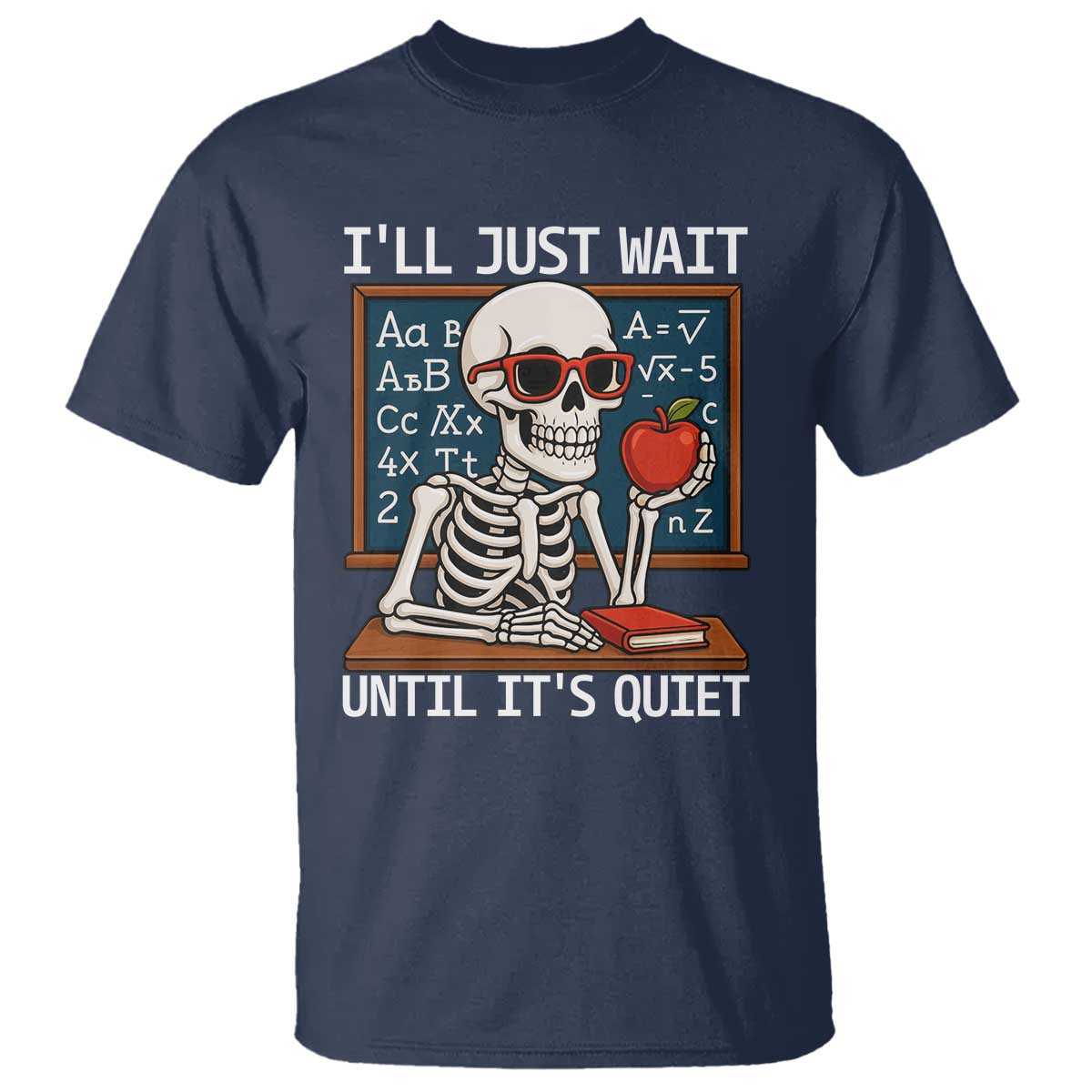 I Will Just Wait Until It Is Quite T Shirt Funny Skeleton Teacher TS14 Navy Print Your Wear
