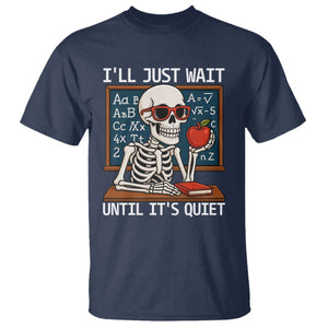 I Will Just Wait Until It Is Quite T Shirt Funny Skeleton Teacher TS14 Navy Print Your Wear