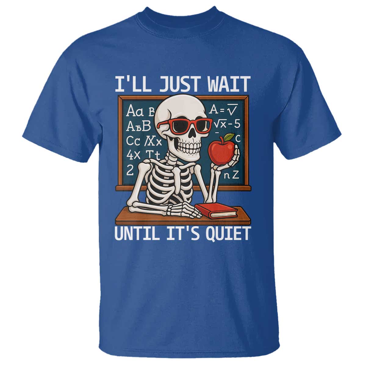 I Will Just Wait Until It Is Quite T Shirt Funny Skeleton Teacher TS14 Royal Blue Print Your Wear