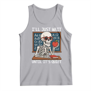 I Will Just Wait Until It Is Quite Tank Top Funny Skeleton Teacher TS14 Athletic Heather Print Your Wear