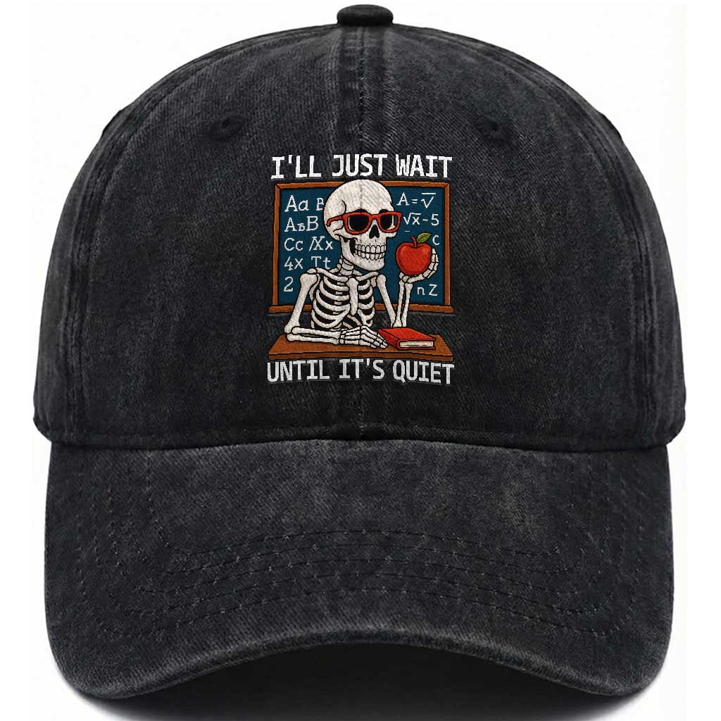 I Will Just Wait Until It Is Quite Washed Cotton Baseball Cap Funny Skeleton Teacher TS14 Washed Cap Universal Fit Black Print Your Wear