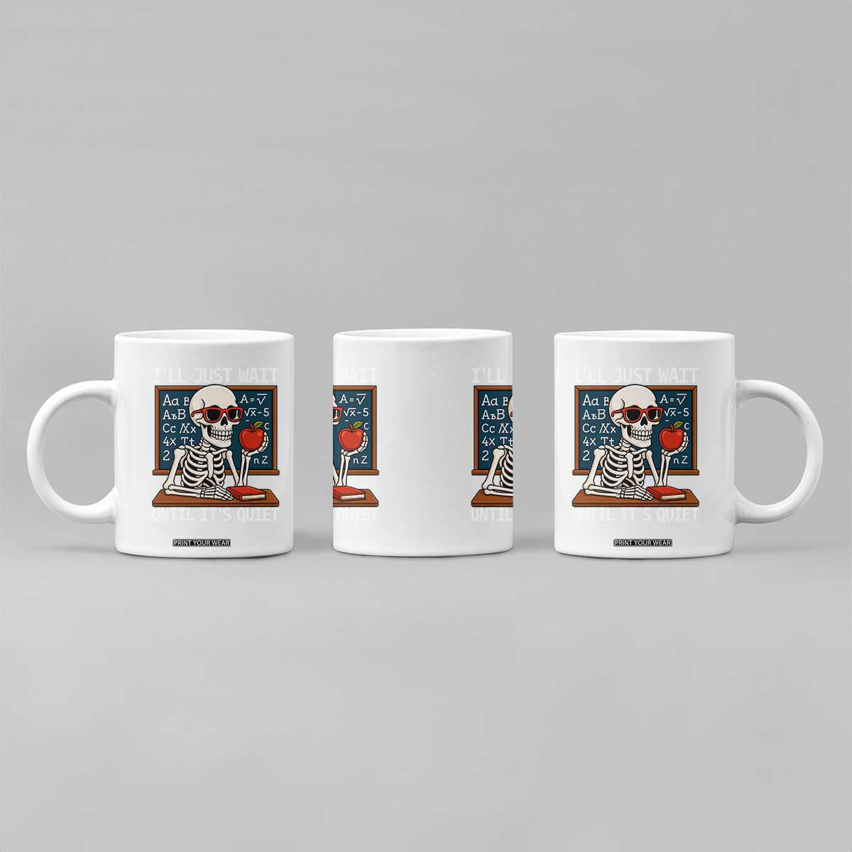 I Will Just Wait Until It Is Quite Coffee Mug Funny Skeleton Teacher TS14 Print Your Wear