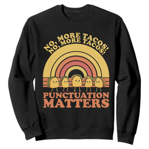 Funny Taco English Teacher Sweatshirt No More Tacos Punctuation Matters TS14 Black Print Your Wear