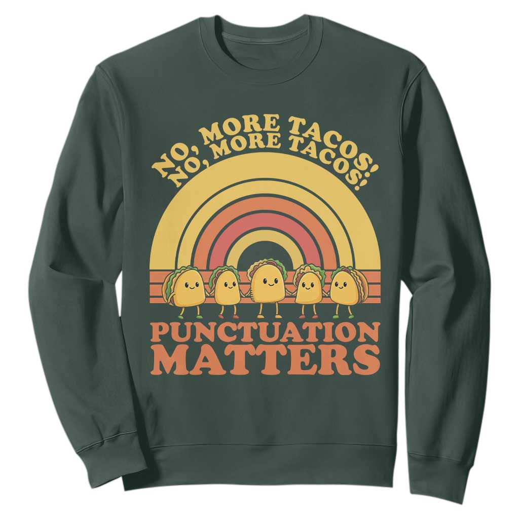Funny Taco English Teacher Sweatshirt No More Tacos Punctuation Matters TS14 Dark Forest Green Print Your Wear